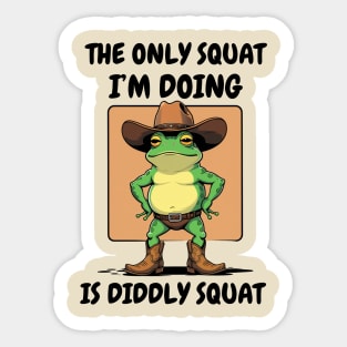 The Only Squat I'm Doing Is Diddly Squat Sticker